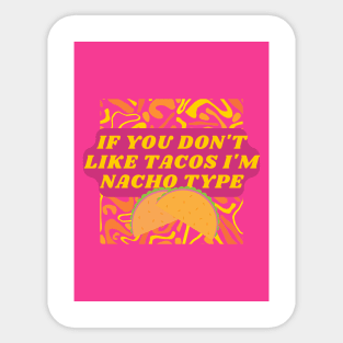 If you don't like tacos I'm nacho type Sticker